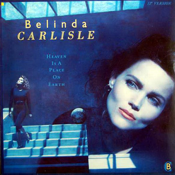 HEAVEN IS A PLACE ON EARTH – BELINDA CARLISLE (1987) HEAVEN IS A PLACE ON EARTH – BELINDA CARLISLE 1987